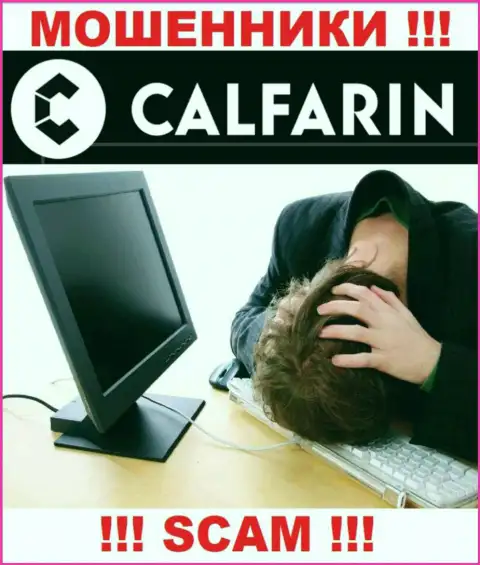 Не надо отчаиваться в случае слива со стороны компании Calfarin, Вам попытаются оказать помощь